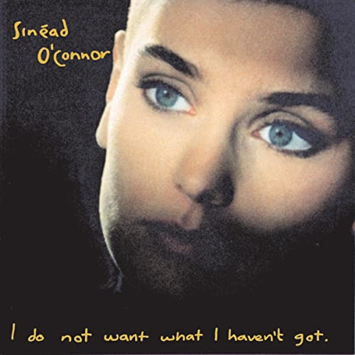Sinéad O'Connor: I Do Not Want What I Haven't Got